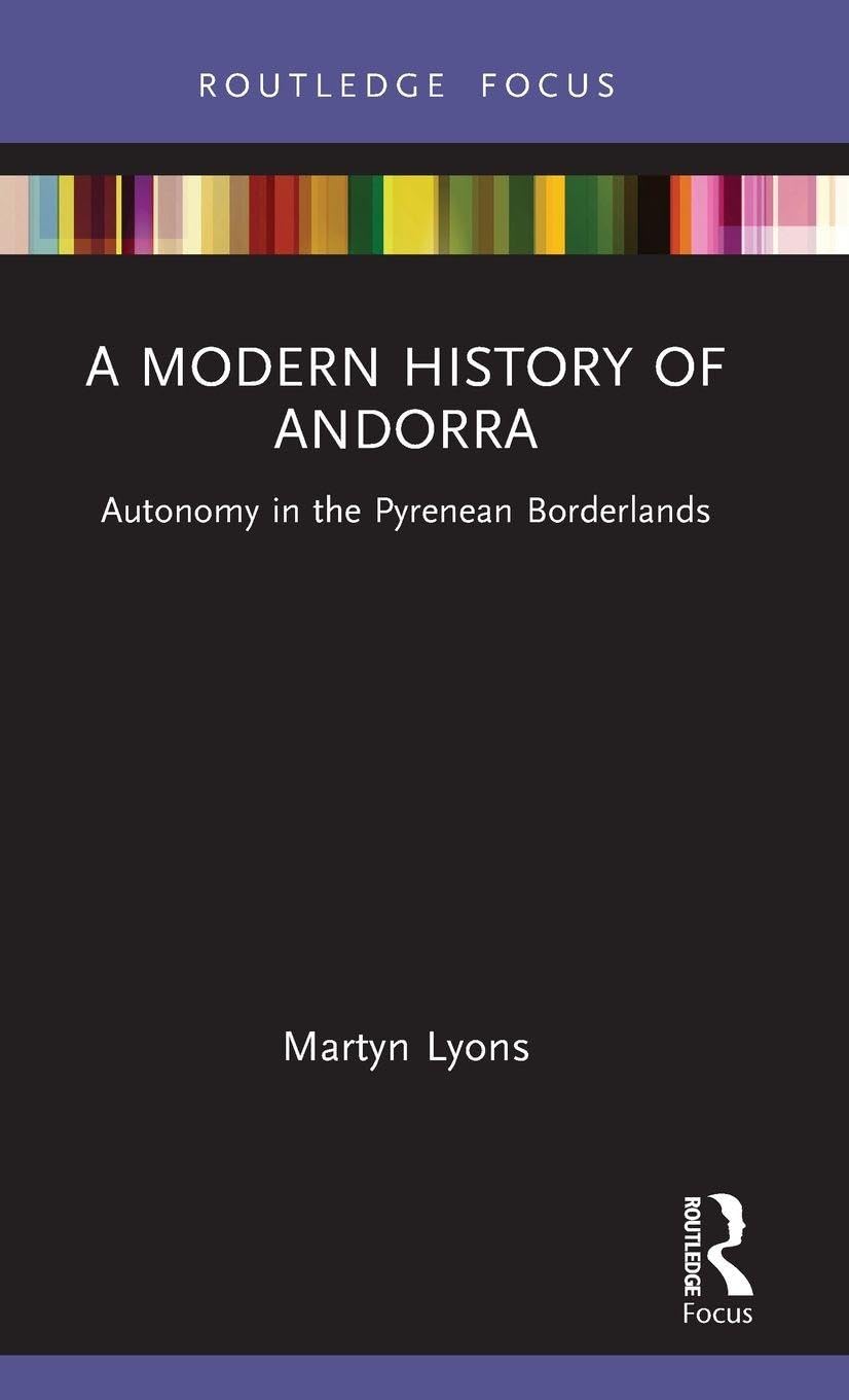 A Modern History of Andorra: Autonomy in the Pyrenean Borderlands (Routledge Studies in Modern European History)