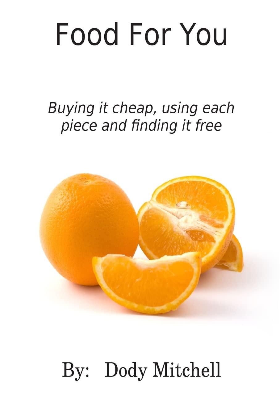 Food For You: Buying it cheap, using each piece and finding it free