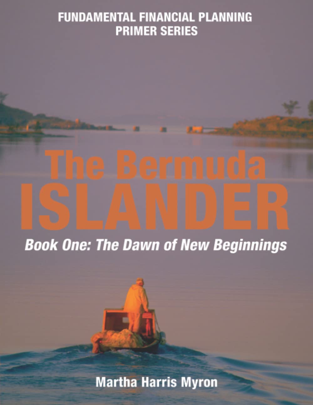 The Dawn of New Beginnings: Your Back-2-Basics is Book One of the Bermuda Islander Fundamental Financial Planning Primer Series