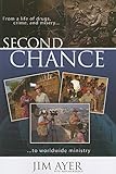 Second Chance: From a Life of Drugs, Crime, and Misery to Worldwide Ministry