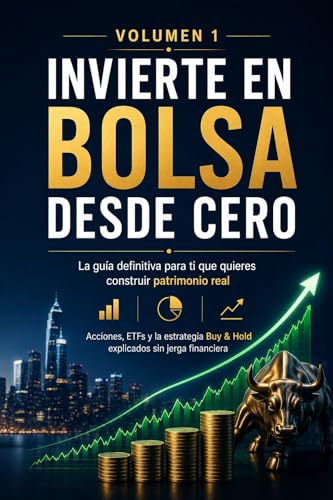 Invierte en Bolsa desde Cero: La guía definitiva de acciones, ETFs y Buy & Hold para construir patrimonio real sin jerga financiera (Spanish Edition)