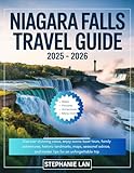 NIAGARA TRAVEL GUIDE 2025 - 2026: Discover stunning views, enjoy iconic boat tours, family adventures, historic landmarks, maps, seasonal advice, and insider tips for an unforgettable trip
