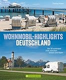 Deutschland mit dem Wohnmobil: 50 Ziele zwischen Sylt und Berchtesgadener Land, Eifel und Spreewald: Der Wohnmobil-Reiseführer mit Straßenatlas, GPS-Koordinaten ... und Streckenleisten (Wohnmobil-Führer)