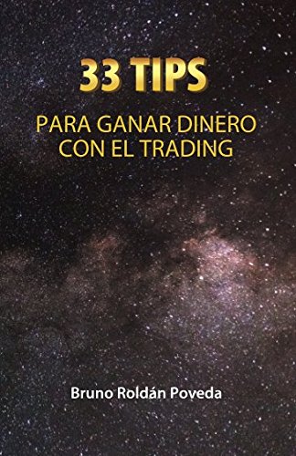 33 TIPS para ganar dinero con el Trading: Consejos Indispensables para convertirte en un mejor Trade