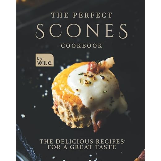 The Perfect Scones Cookbook: The Delicious Recipes for a Great Taste