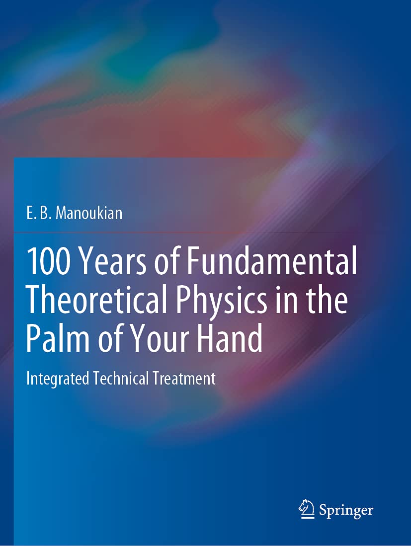 100 Years of Fundamental Theoretical Physics in the Palm of Your Hand: Integrated Technical Treatment