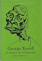 George Tyrrell: In Search of Catholicism 0915762137 Book Cover