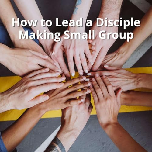 How to lead a Disciple Making Small Group