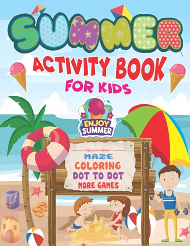 Summer Activity Book For Kids Ages 4-8: Games Book For Kids: It's Summer Time Activity Book For Kids, Mazes, Dot to Dot, Puzzles, Coloring, Match, Crossword, And More!!