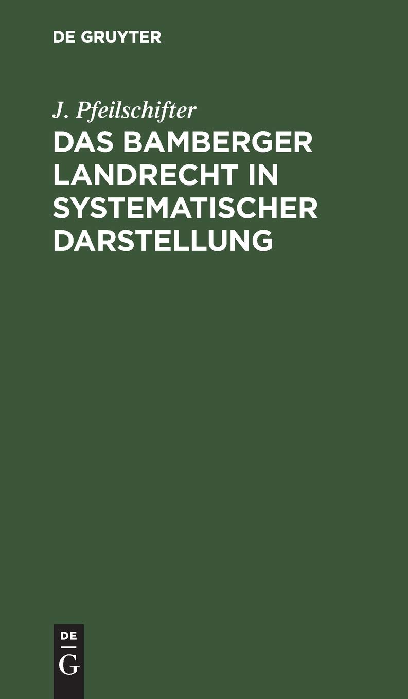 Das Bamberger Landrecht in systematischer Darstellung: Nebst Anhang: Das Verhältniß des Bamberger Rechts zum Bürgerlichen Gesetzbuch (German Edition)