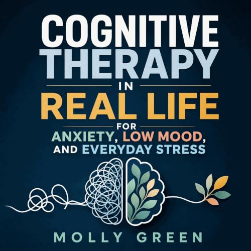 Cognitive Therapy in Real Life for Anxiety, Low Mood, and Everyday Stress cover art