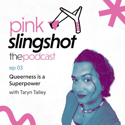 Queerness is a Superpower with Taryn Talley - pink slingshot: the podcast - ep03 cover art