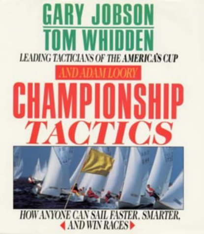 Championship Tactics How Anyone Can Sail Faster Smarter And Win Races