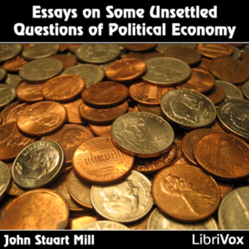 Essays on Some Unsettled Questions of Political Economy cover art