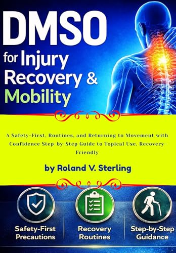 DMSO for Injury Recovery and Mobility: A Safety-First, Routines and Returning to Movement with Confidence Step-by-Step Guide to Topical Use, Recovery-Friendly