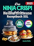 Das Ninja CRISPi Heißluftfritteuse Rezeptbuch XXL: Knusprige, schnelle und einfache Rezepte für Ihren kompakten 4-in-1 Glas-Airfryer | ideal auch für Vielbeschäftigte | inkl. Nährwertangaben & Bonus