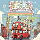 Cute Animal Sanctuaries European Bus Tour: An Adult Coloring Book of Detailed Illustrations