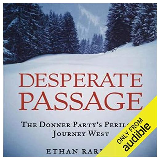 Desperate Passage: The Donner Party's Perilous Journey West