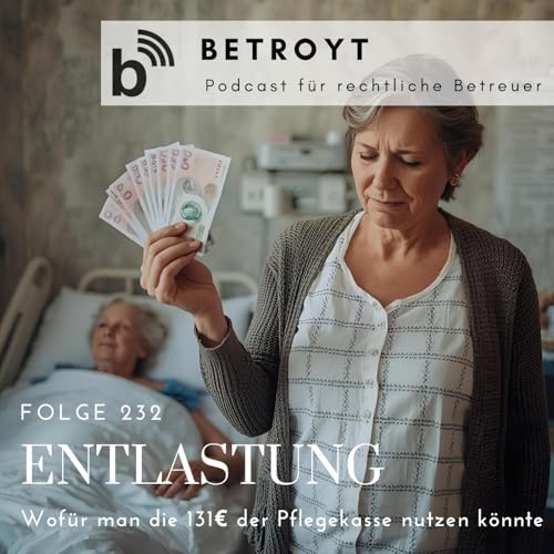 Folge 232 Entlastung - Wofür man die 131 EUR der Pflegekasse nutzen könnte