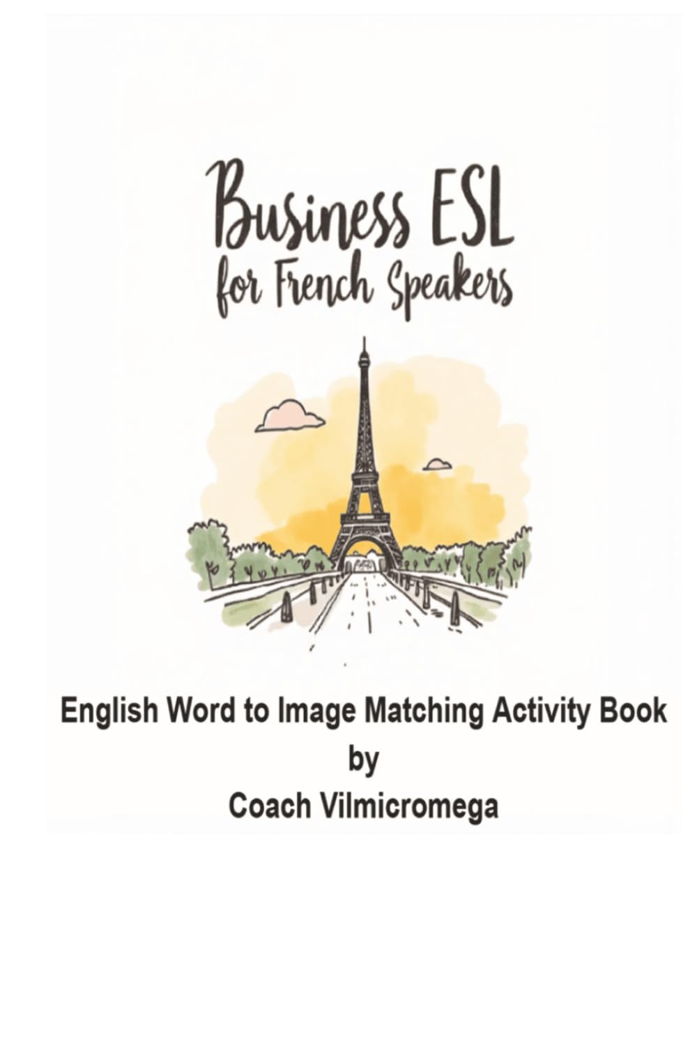 Business ESL For French Speakers: An English Word-to-Image Matching Activity Book for Beginners & Professionals (Vilmicromega Business Collection)