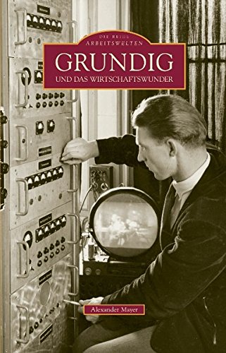 Preisvergleich Produktbild Grundig und das Wirtschaftswunder