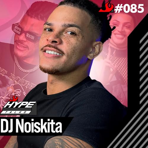 DJ Noiskita (DJ e criador de conte&uacute;do) - Hype Talks #85