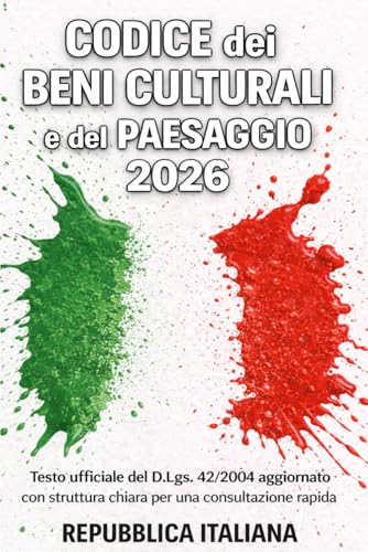 Codice dei Beni Culturali e del Paesaggio 2026: Testo ufficiale del D.Lgs. 42/2004 aggiornato con struttura chiara per una consultazione rapida REPUBBLICA ITALIANA