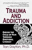 Trauma and Addiction: Ending the Cycle of Pain Through Emotional Literacy