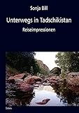 Unterwegs in Tadschikistan: Reiseimpressionen - Sonja Bill 