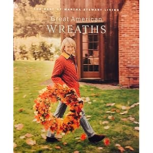 Great American wreaths The best of Martha Stewart living Hardcover–January 1 1996