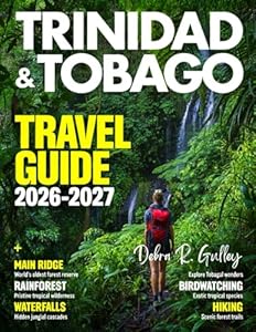 TRINIDAD & TOBAGO TRAVEL GUIDE 2027 (Full-Color): Cultural highlights, music festivals, Carnival celebrations, local art, traditional dances, and island heritage vividly explored in Trinidad & Tobago