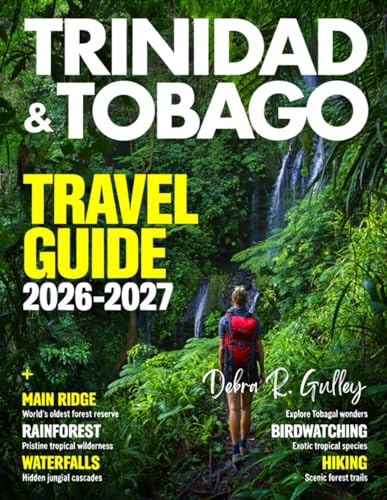 TRINIDAD & TOBAGO TRAVEL GUIDE 2027 (Full-Color): Cultural highlights, music festivals, Carnival celebrations, local art, traditional dances, and island heritage vividly explored in Trinidad & Tobago