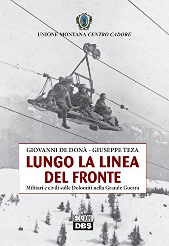 Lungo la linea del fronte. Militari e civili sulle Dolomiti nella grande guerr
