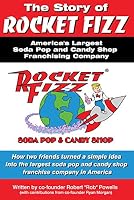 The Story of Rocket Fizz, America's Largest Soda Pop and Candy Shop Franchising Company 0578236567 Book Cover