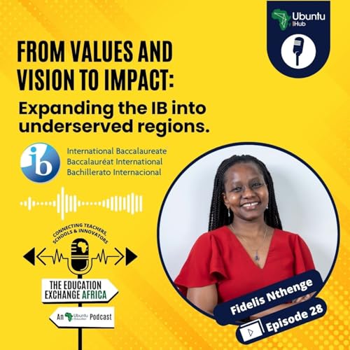 From Values and Vision to Impact: Expanding the IB into Underserved Regions with Fidelis Nthenge