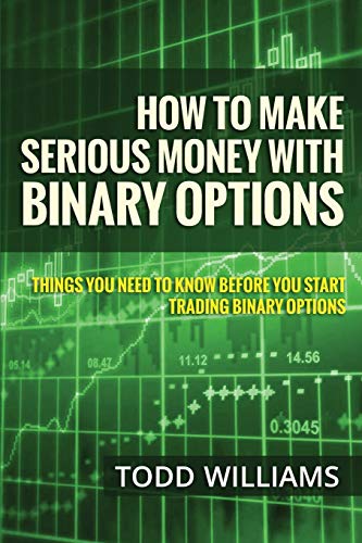 How To Make Serious Money With Binary Options: Things You Need To Know Before You Start Trading Bina How To Make Serious Money With Binary Options: Things You Need To Know Before You Start Trading Bina