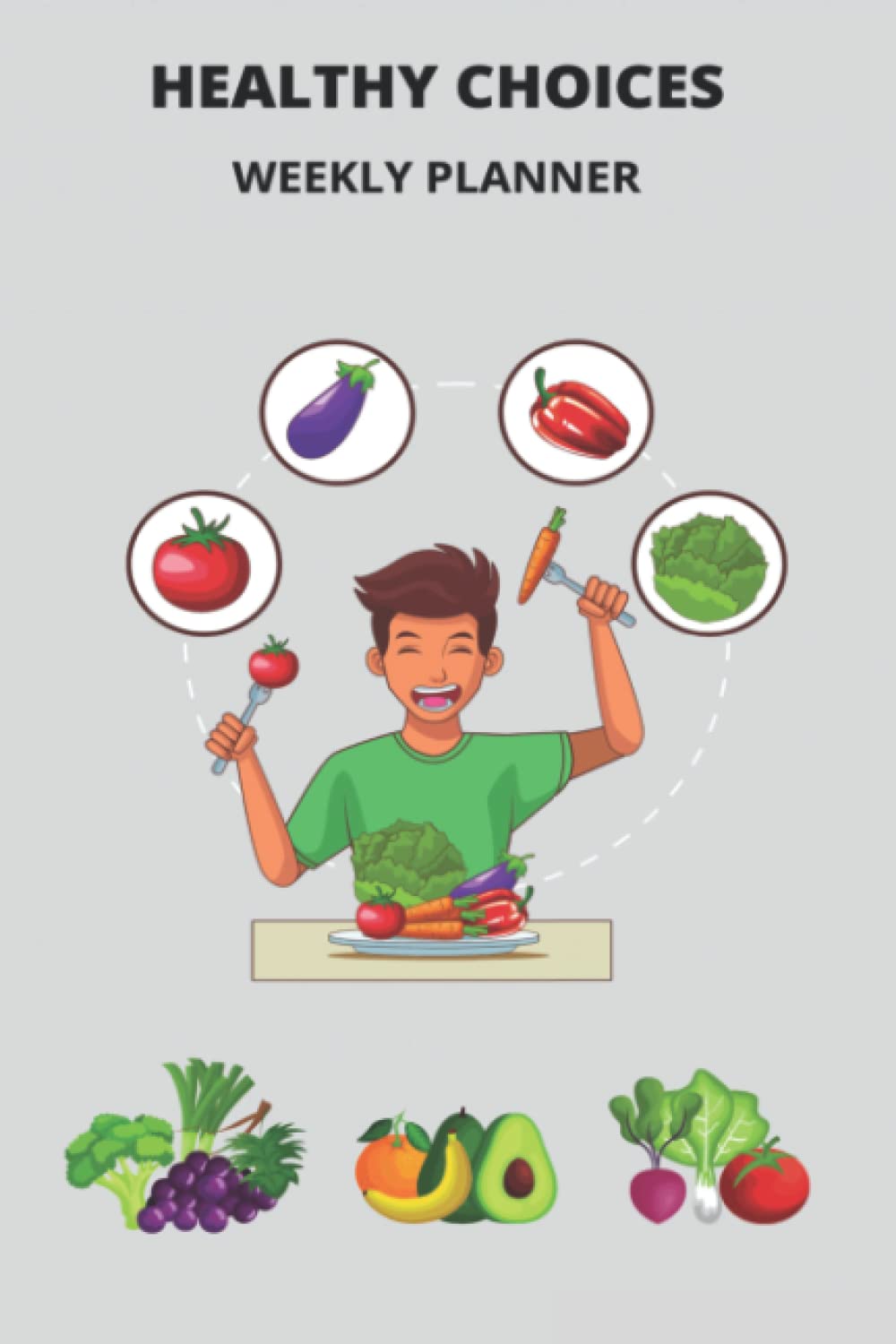 HEALTHY CHOICES WEEKLY PLANNER: HEALTHY CHOICES WEEKLY PLANNER, FRUIT AND VEGETABLES TRACKER
