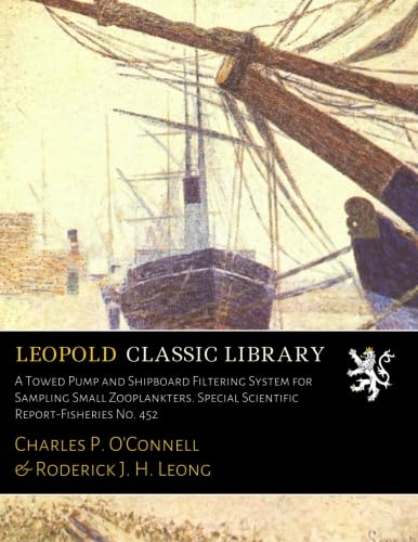 A Towed Pump and Shipboard Filtering System for Sampling Small Zooplankters. Special Scientific Report-Fisheries No. 452