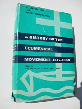 Hardcover A History of the Ecumenical Movement, 1517-1948 Book