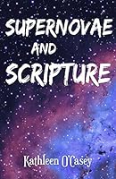 Supernovae and Scripture 1517362598 Book Cover