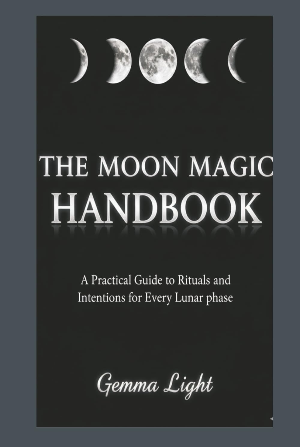 The Moon Magic Handbook: A Practical Guide to Rituals and Intentions for Every Lunar Phase (The Cosmic Magic Handbook Series)