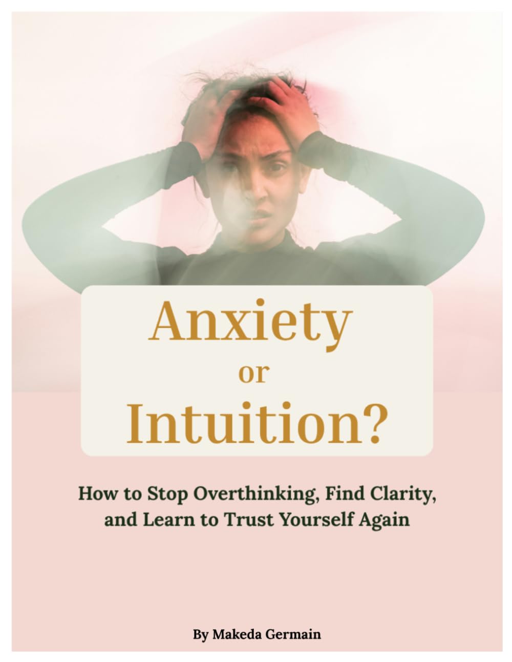 Anxiety or Intuition?: How to Stop Overthinking, Find Clarity, and Learn to Trust Yourself Again