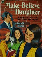 Make-Believe Daughter : A Mystery Featuring the Three Matildas B000BZGV34 Book Cover