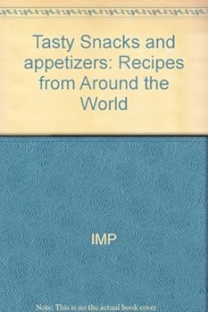 Tasty Snacks and appetizers: Recipes from Around the World