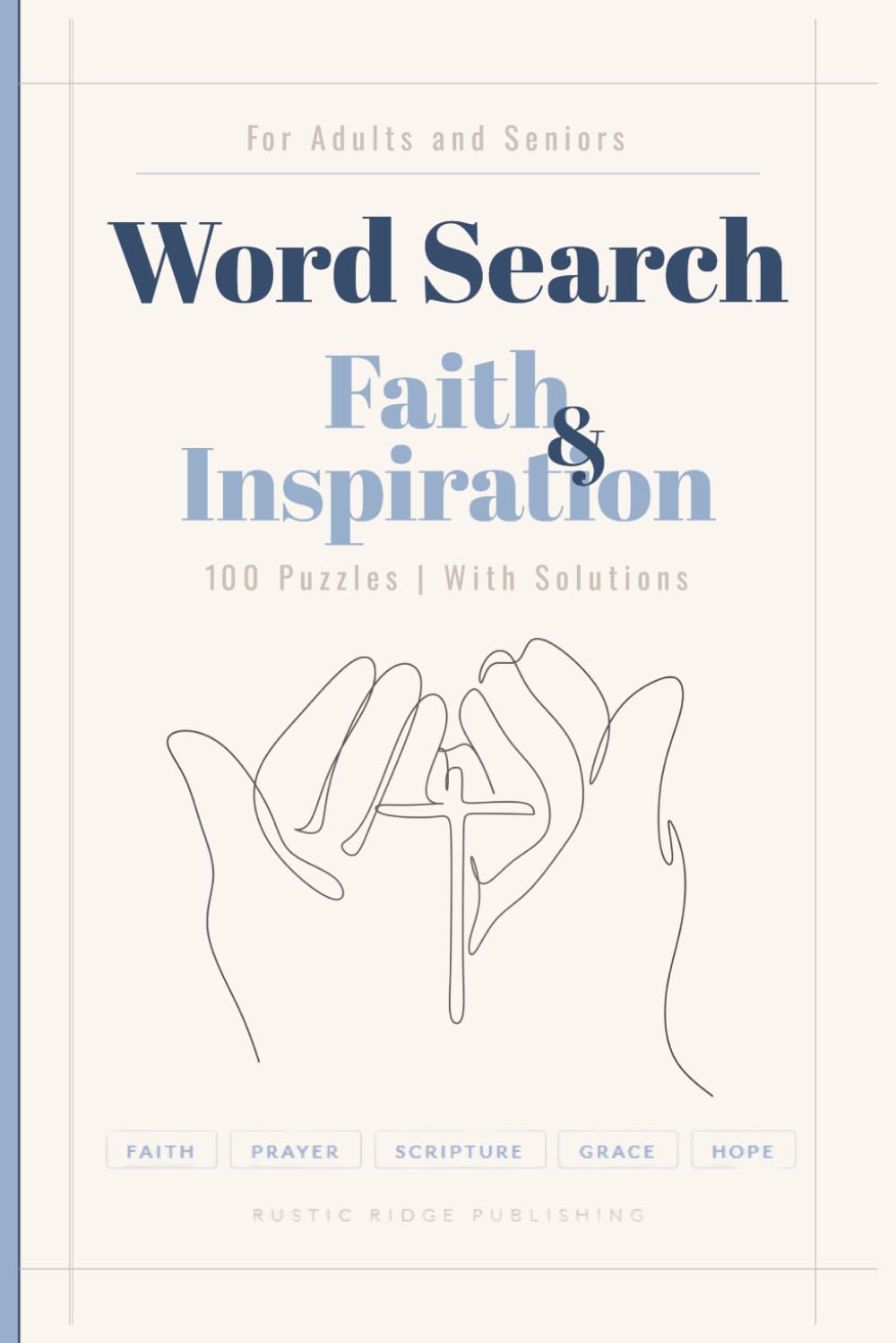 Word Search Faith & Inspiration Puzzle Book for Adults and Seniors: 100 Puzzles Featuring Faith, Prayer, Scripture, Grace and Spiritual Inspiration — With Solutions