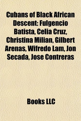 Cubans of Black African Descent: Fulgencio Batista, Celia Cruz, Christina Milian, Gilbert Arenas, Wifredo Lam, Jon Secada, Jose Contreras