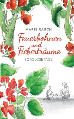 Feuerbohnen und Fieberträume: Sorglose Tage