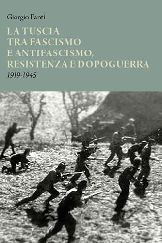 La Tuscia Tra Fascismo E Antifascismo, Resistenza E Dopoguerra 1919-1945