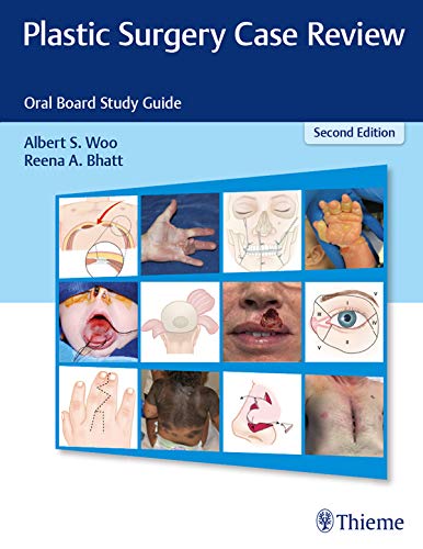 Plastic Surgery Case Review: Oral Board Study Guide Plastic Surgery Case Review: Oral Board Study Guide