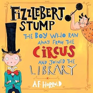 Fizzlebert Stump: The Boy Who Ran Away From the Circus (And Joined The Library) cover art